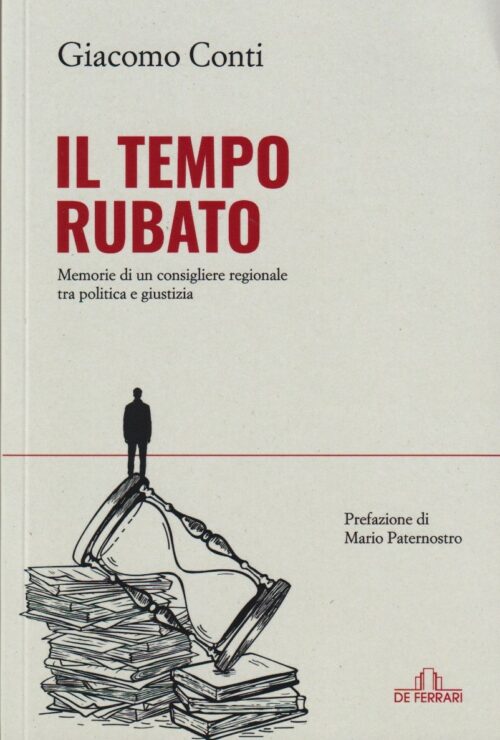Il tempo rubato, memorie di un consigliere regionale tra politica e giustizia